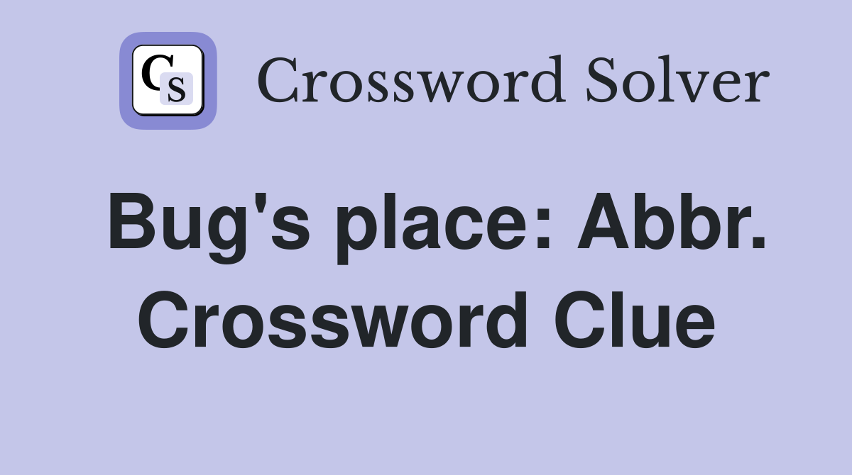 Bug's place: Abbr. Crossword Clue