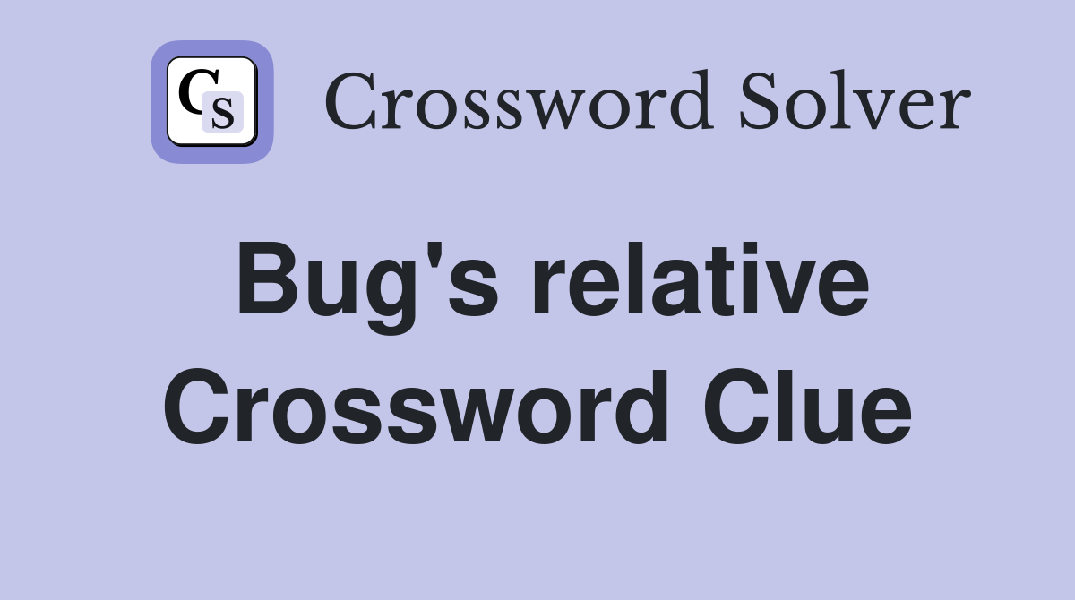 Bug's relative Crossword Clue