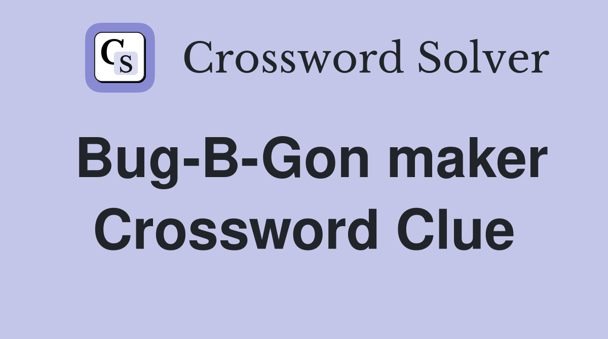 Bug-B-Gon maker Crossword Clue