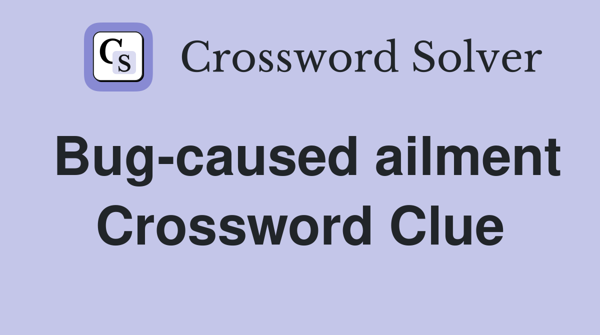 Bug-caused ailment Crossword Clue
