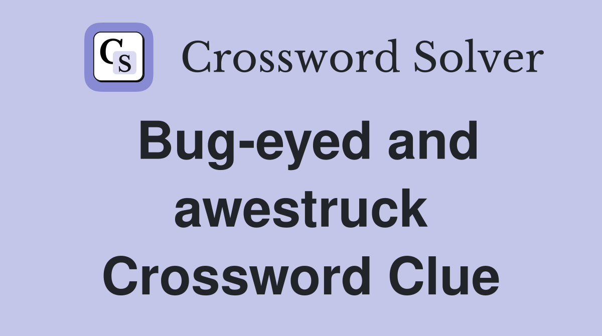 Bug-eyed and awestruck Crossword Clue