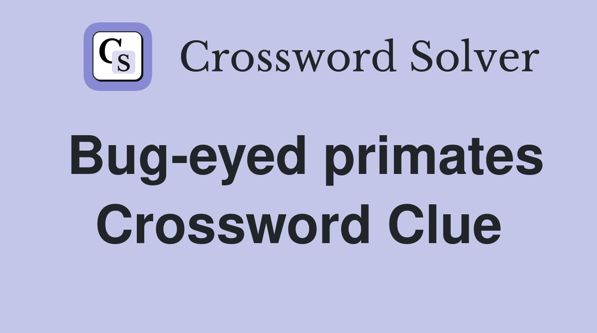 Bug-eyed primates Crossword Clue