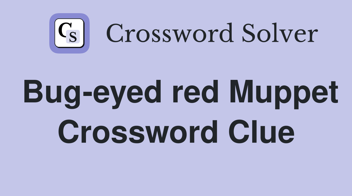 Bug-eyed red Muppet Crossword Clue