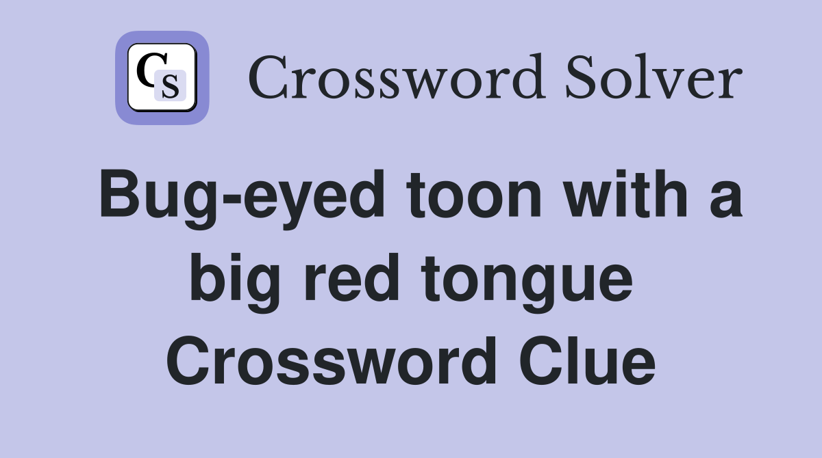 Bug-eyed toon with a big red tongue Crossword Clue