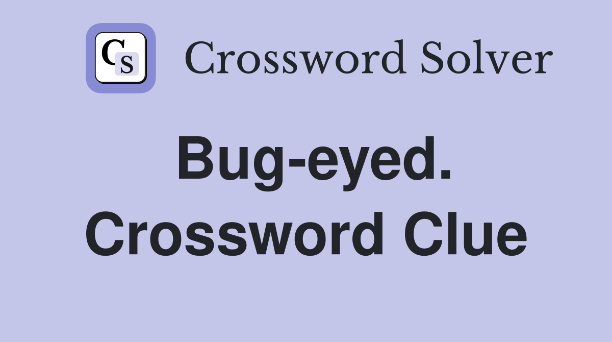 Bug-eyed. Crossword Clue