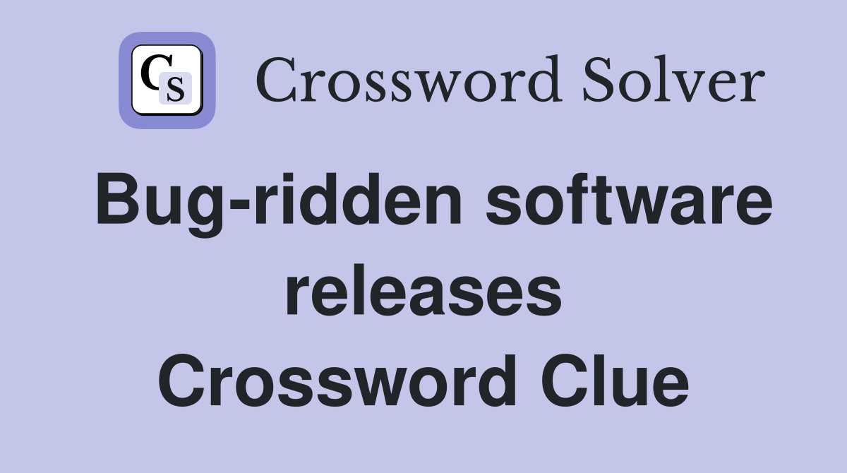 Bug-ridden software releases Crossword Clue
