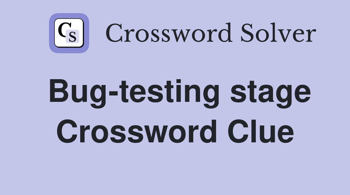 Bug-testing stage Crossword Clue
