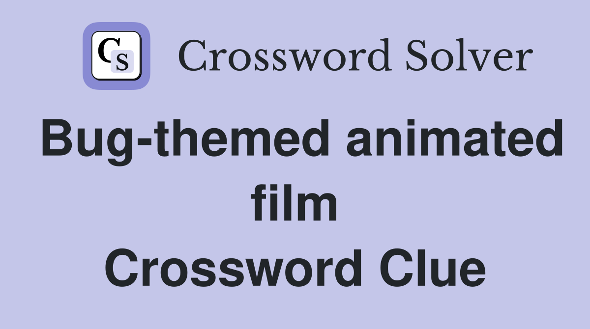 Bug-themed animated film Crossword Clue
