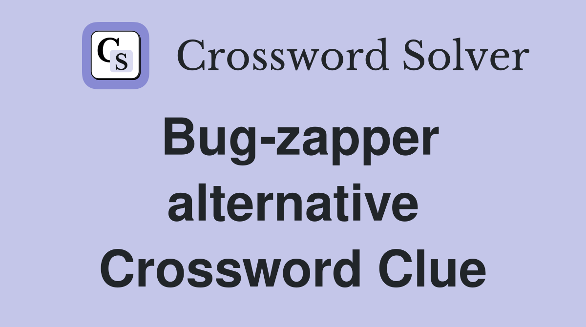 Bug-zapper alternative Crossword Clue