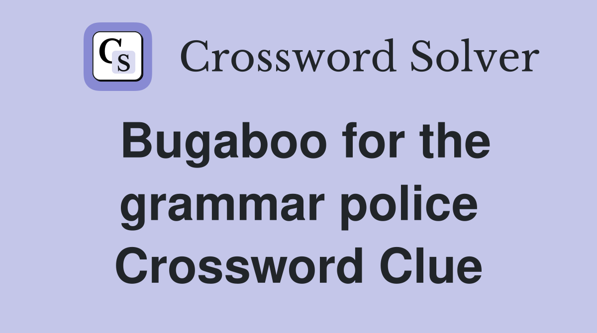 Bugaboo for the grammar police Crossword Clue