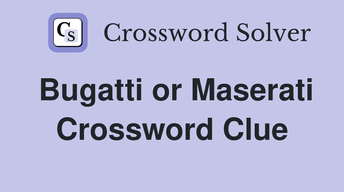 Bugatti or Maserati Crossword Clue