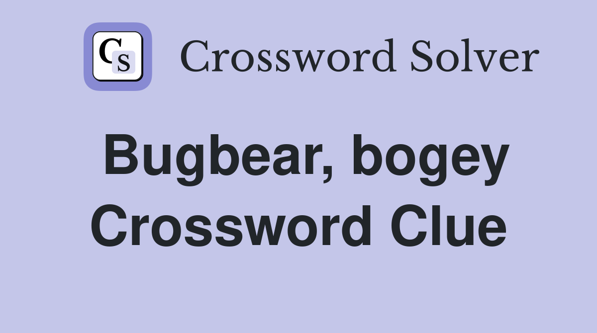 Bugbear, bogey Crossword Clue