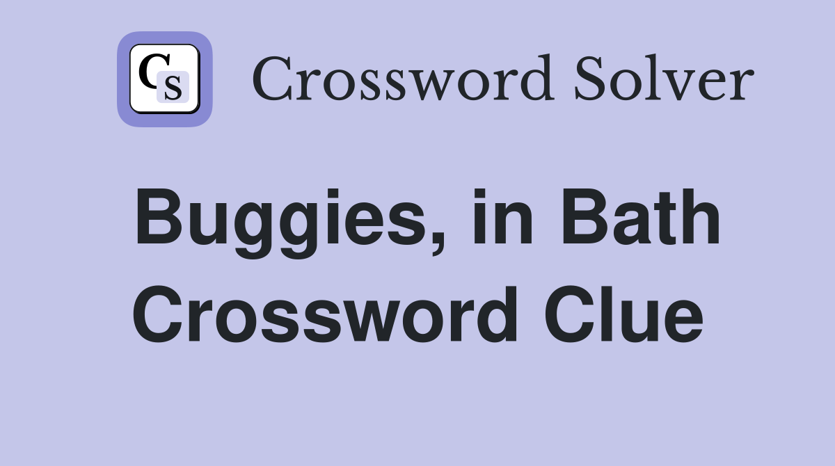 Buggies, in Bath Crossword Clue