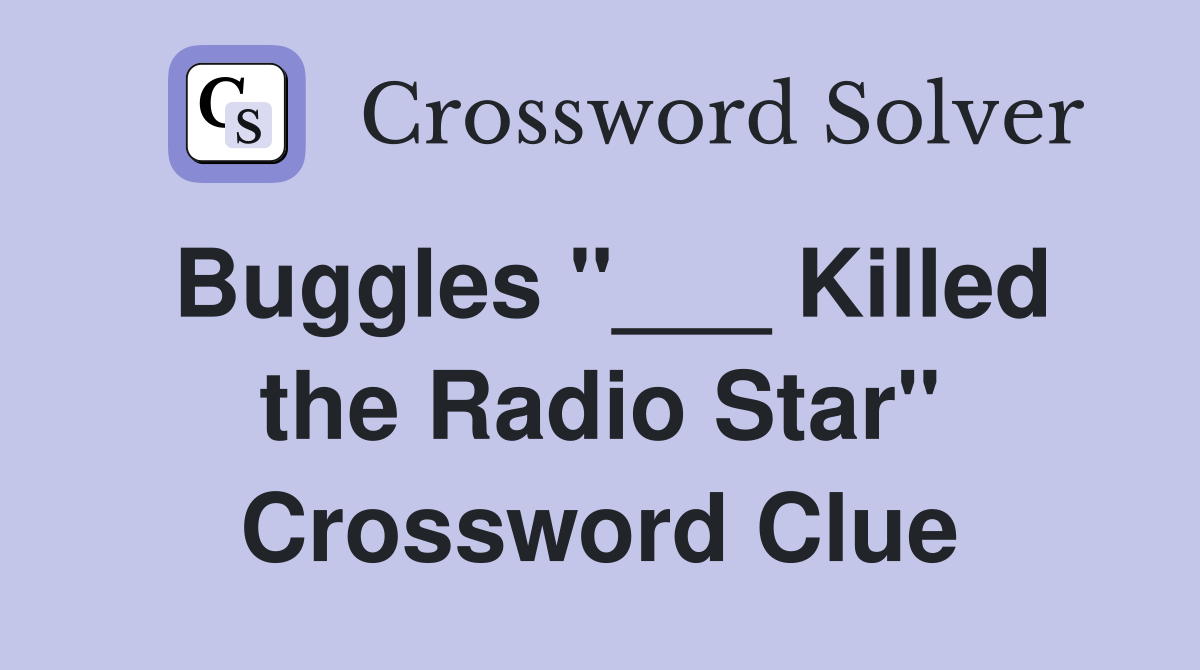 Buggles "___ Killed the Radio Star" Crossword Clue