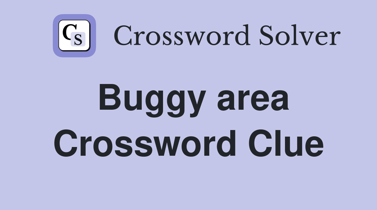Buggy area Crossword Clue