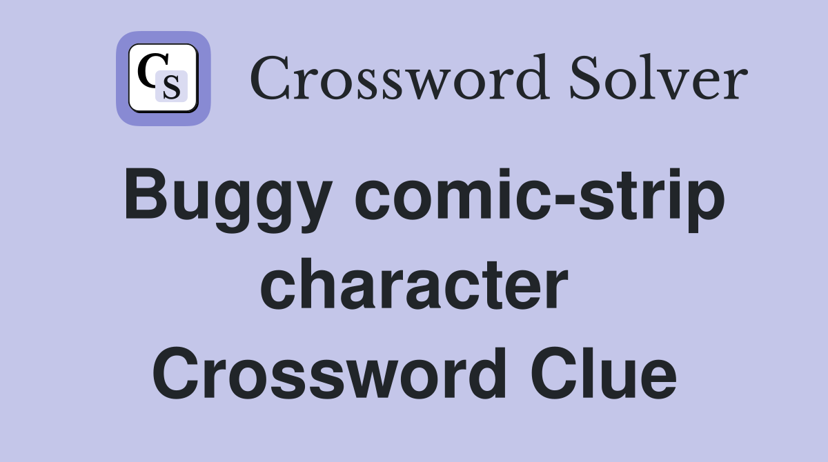 Buggy comic-strip character Crossword Clue