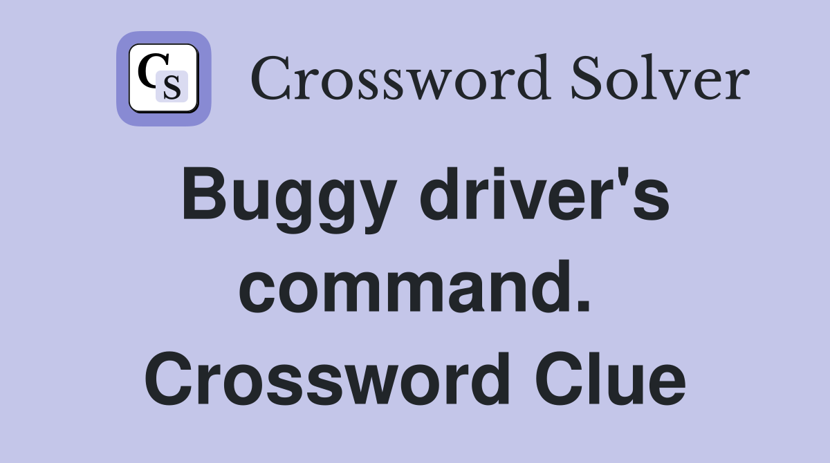 Buggy driver's command. Crossword Clue