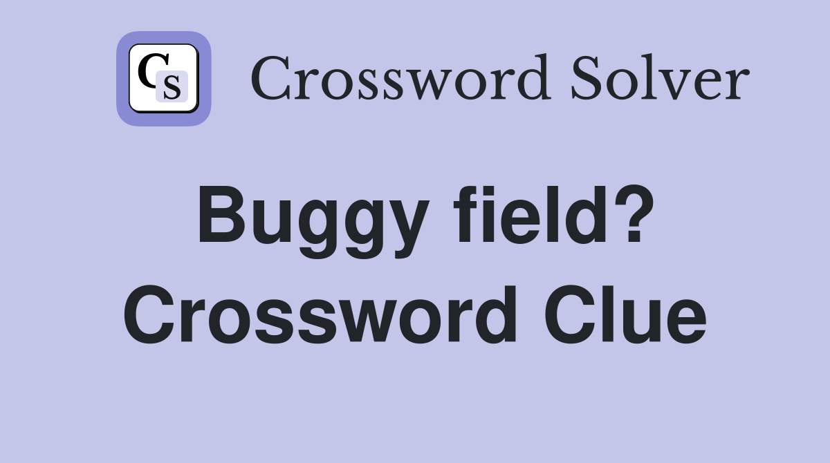 Buggy field? Crossword Clue