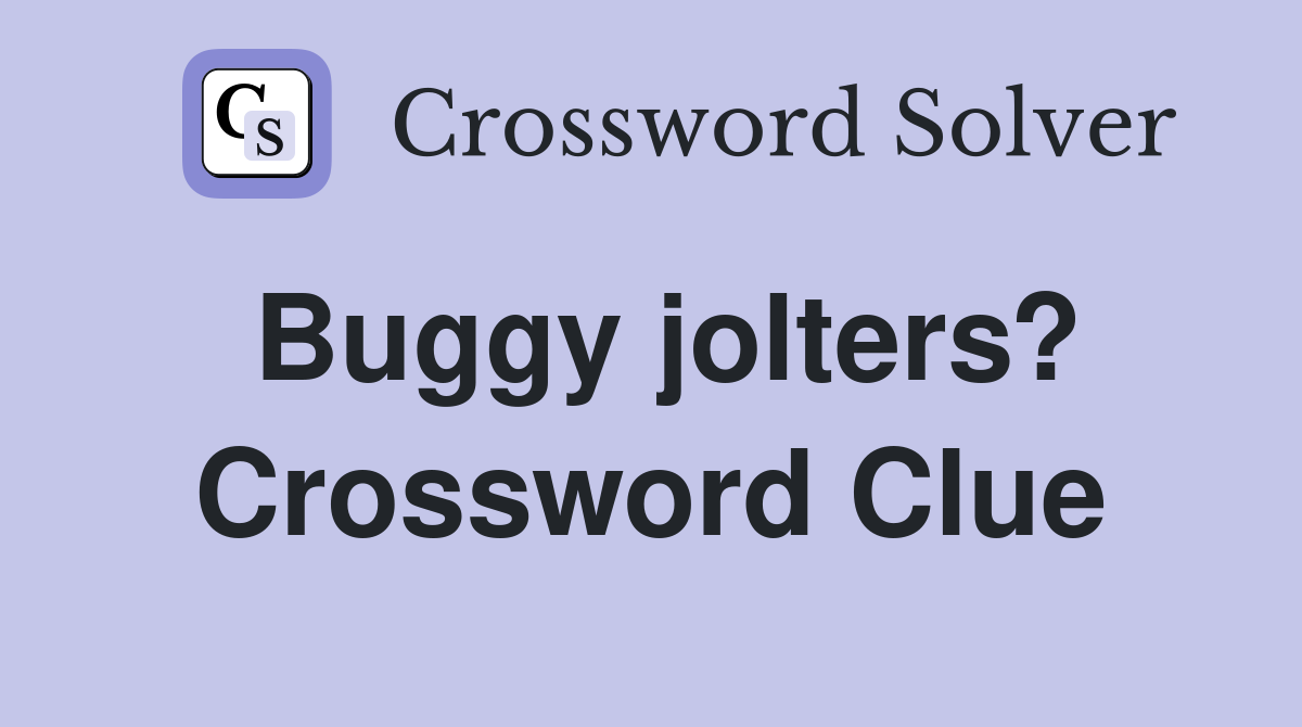 Buggy jolters? Crossword Clue