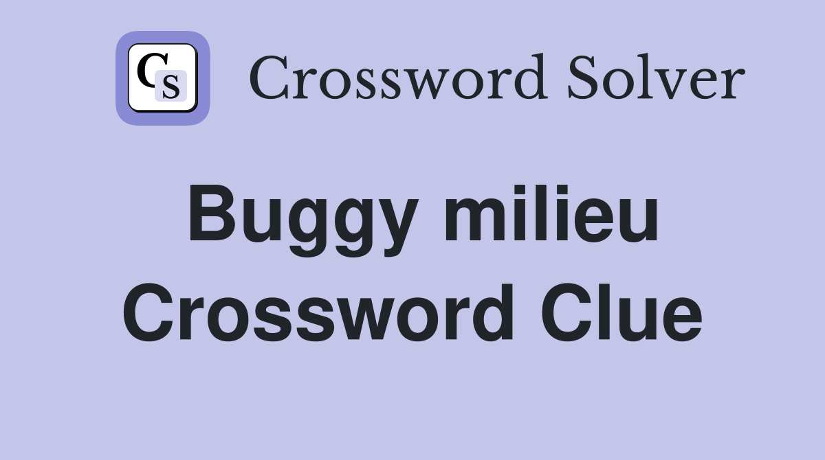 Buggy milieu Crossword Clue