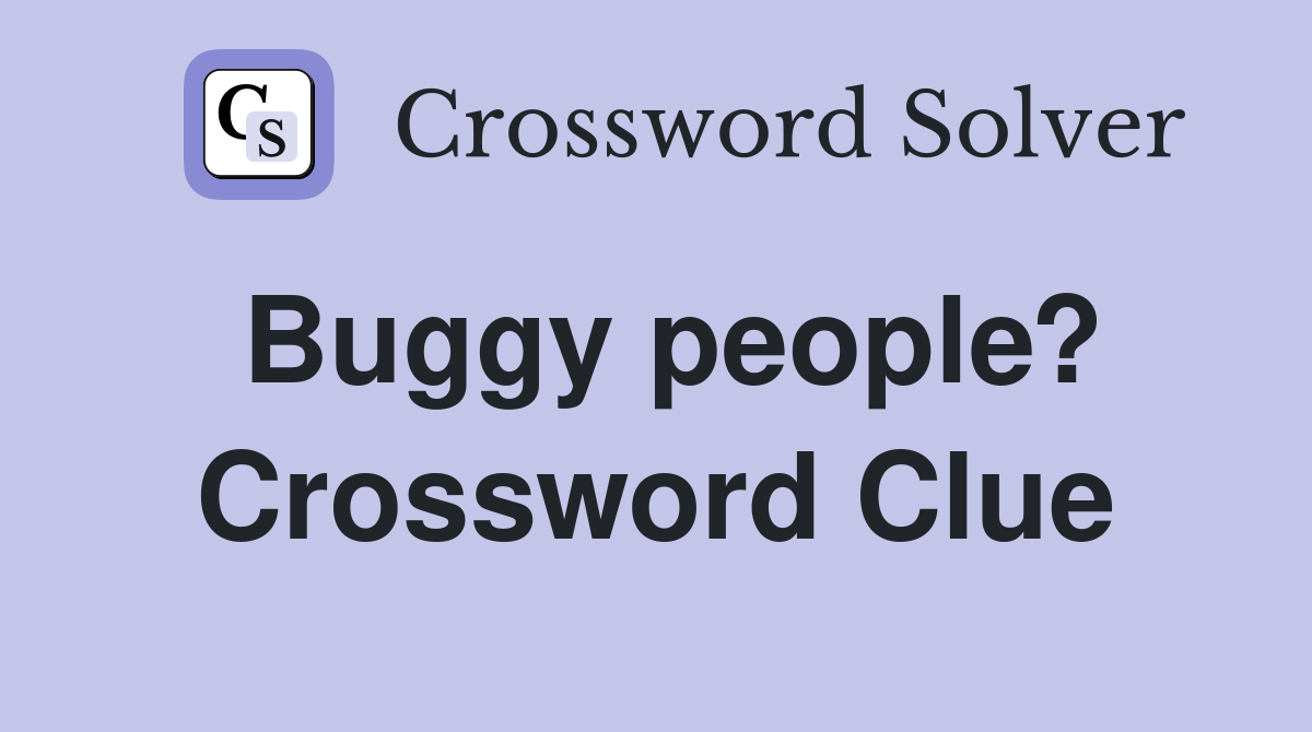 Buggy people? Crossword Clue