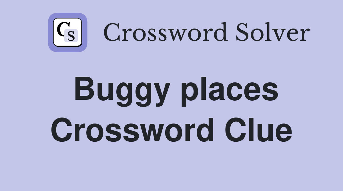 Buggy places Crossword Clue