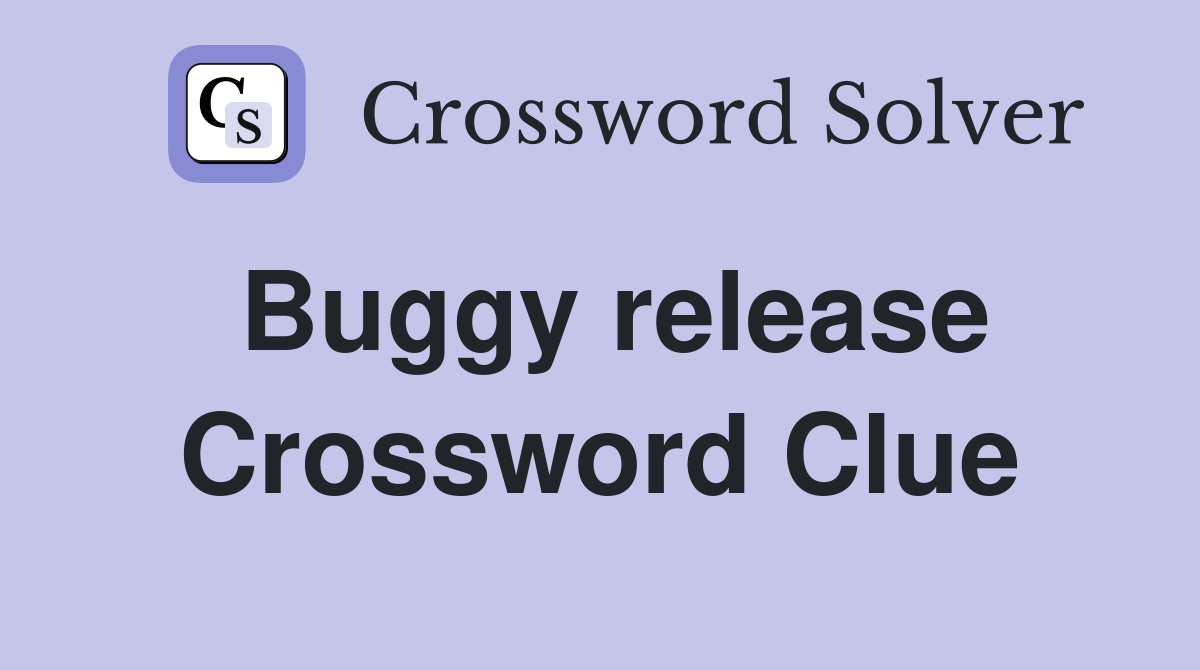 Buggy release Crossword Clue