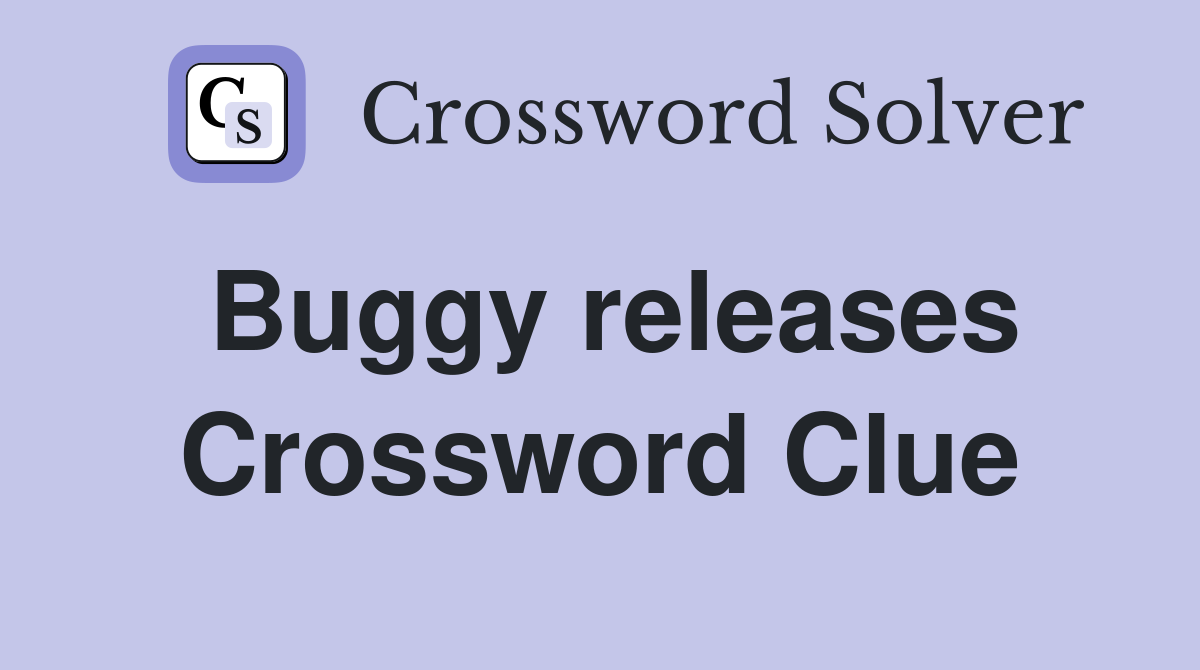Buggy releases Crossword Clue