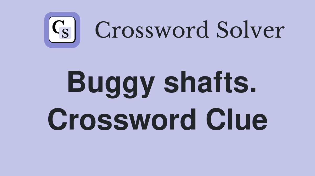 Buggy shafts. Crossword Clue