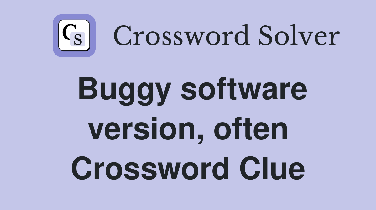 Buggy software version, often Crossword Clue