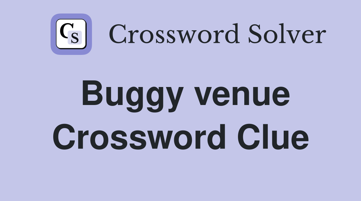 Buggy venue Crossword Clue