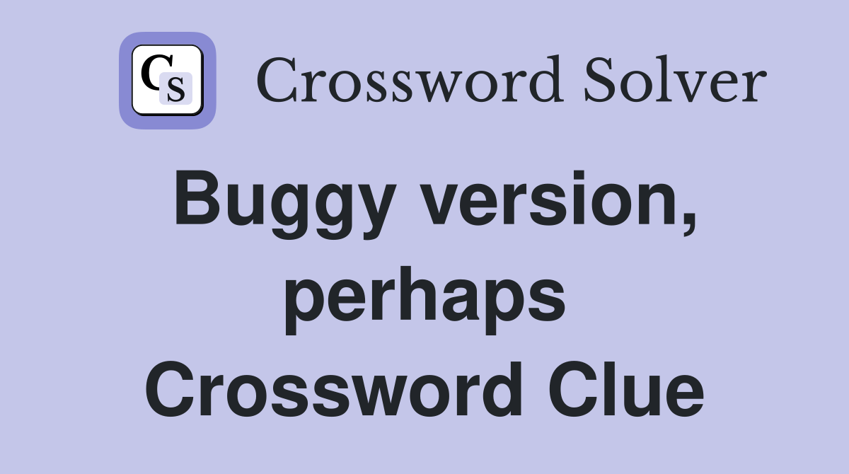 Buggy version, perhaps Crossword Clue