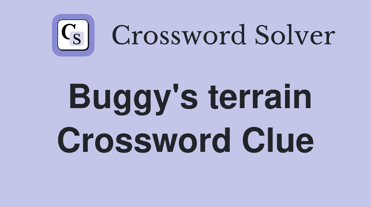 Buggy's terrain Crossword Clue