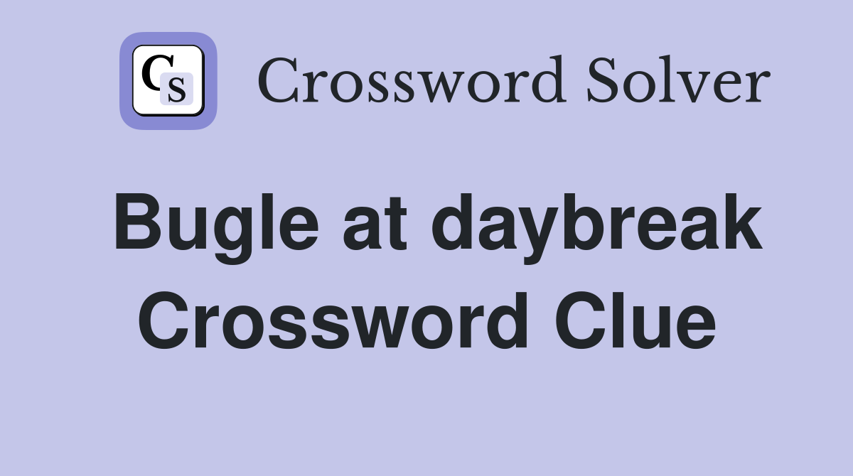 Bugle at daybreak Crossword Clue