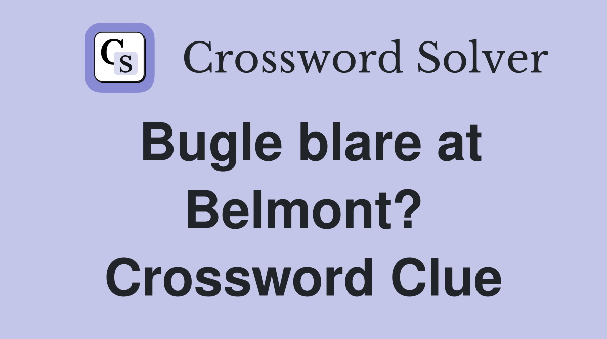 Bugle blare at Belmont? Crossword Clue