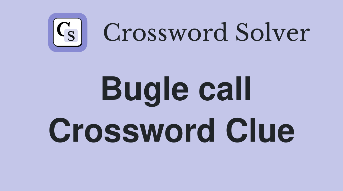 Bugle call Crossword Clue