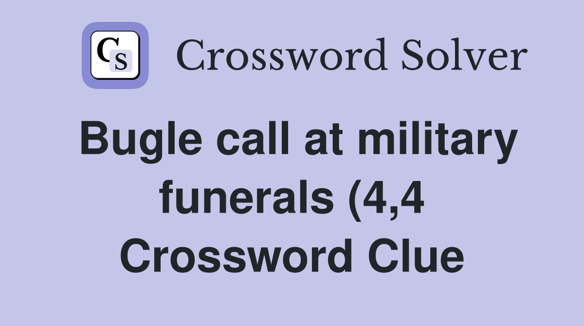 Bugle call at military funerals (4 4) Crossword Clue Answers Bugle call at military funerals (4 4) Crossword Clue Answers