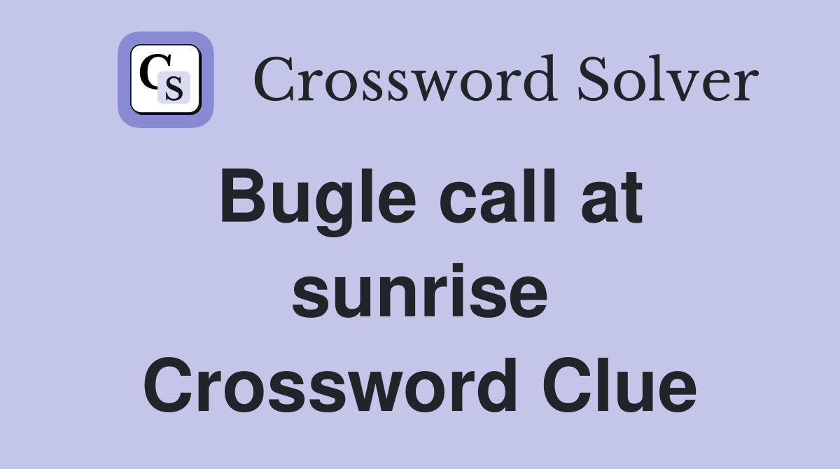Bugle call at sunrise Crossword Clue