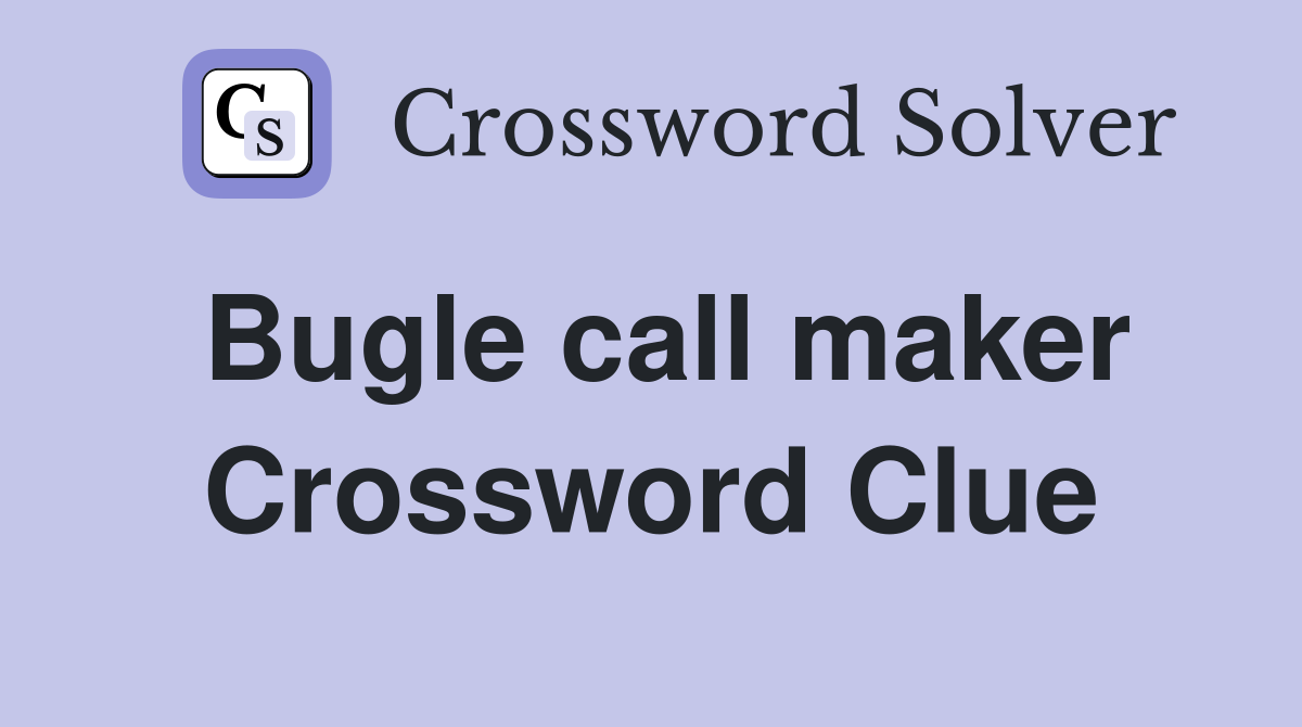 Bugle call maker Crossword Clue