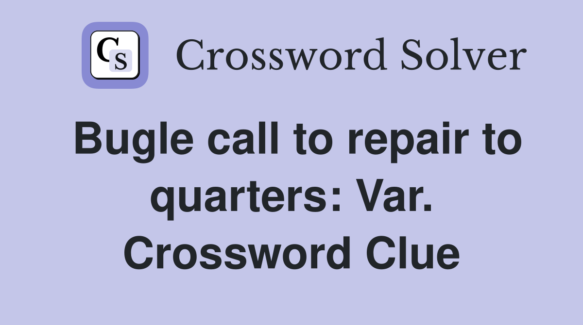 Bugle call to repair to quarters: Var. Crossword Clue