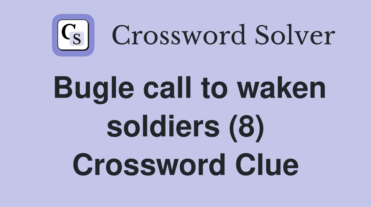 Bugle call to waken soldiers (8) Crossword Clue