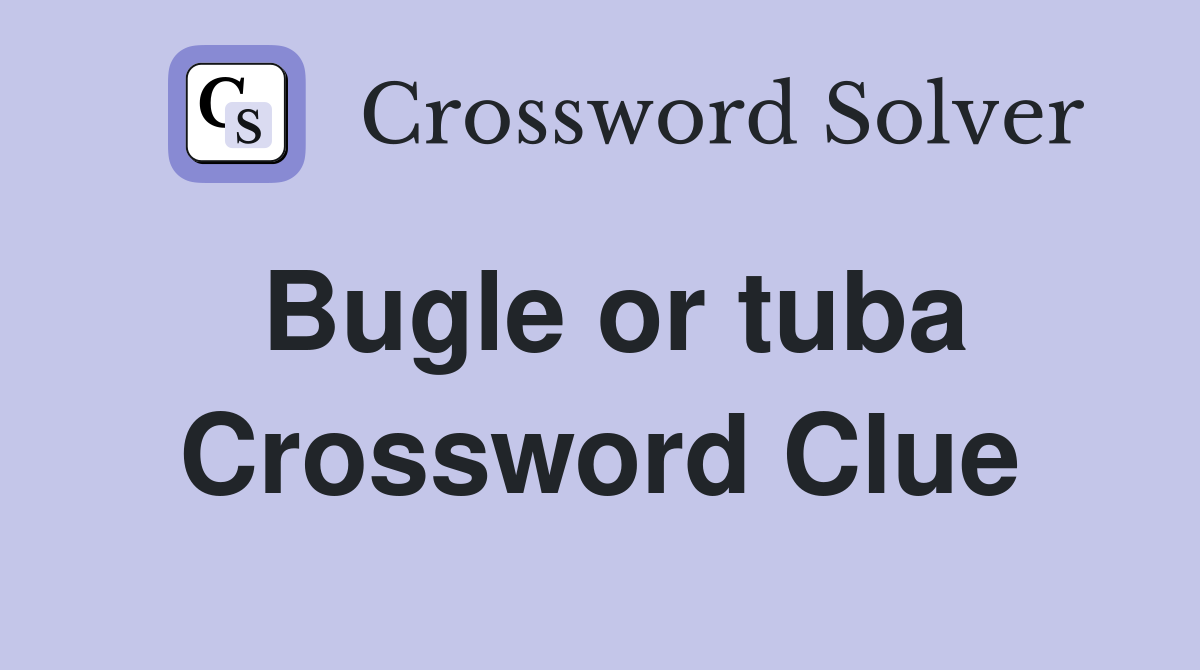 Bugle or tuba Crossword Clue