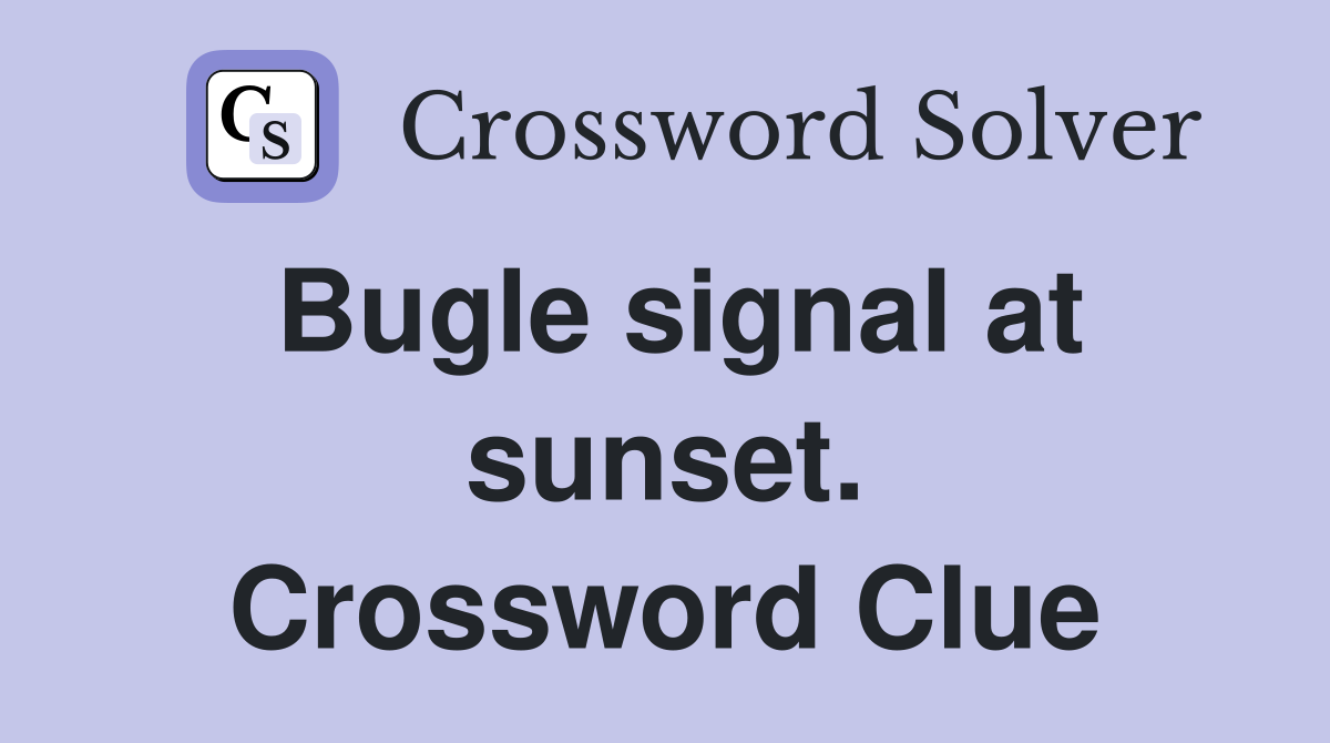 Bugle signal at sunset. Crossword Clue
