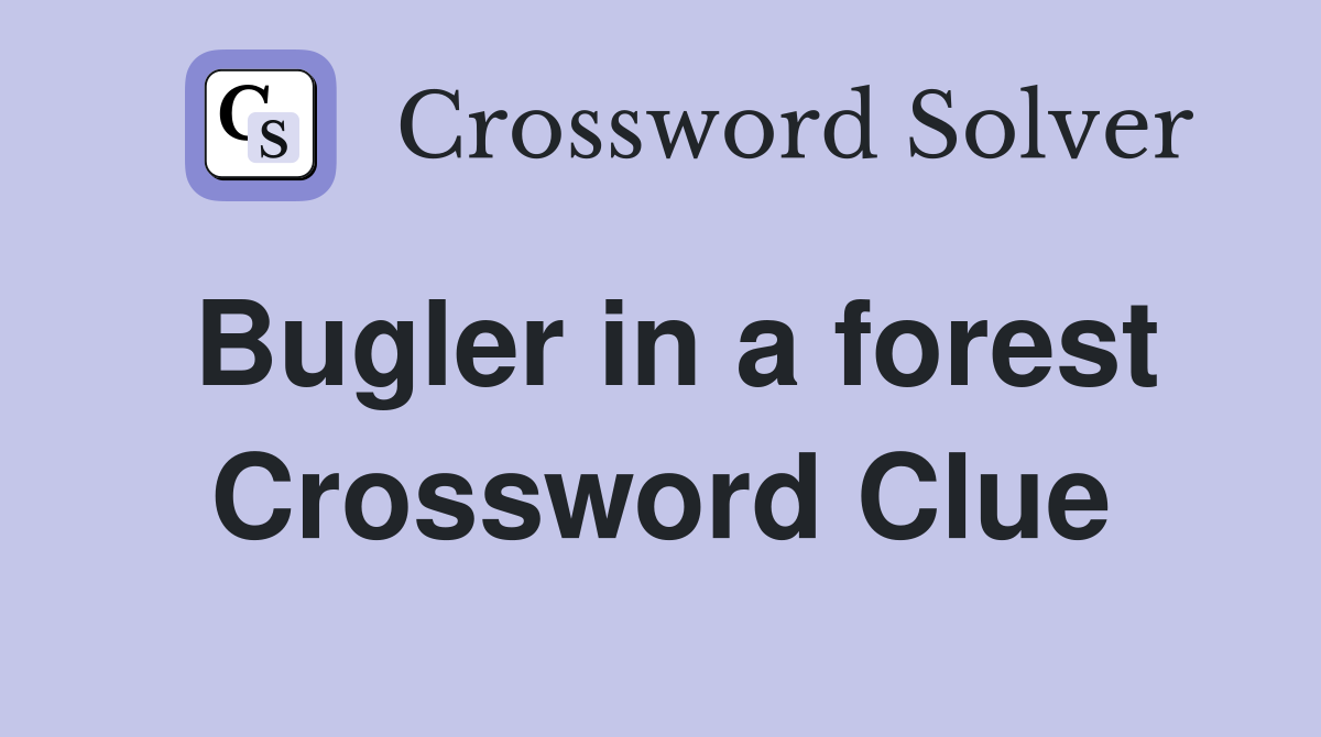 Bugler in a forest Crossword Clue