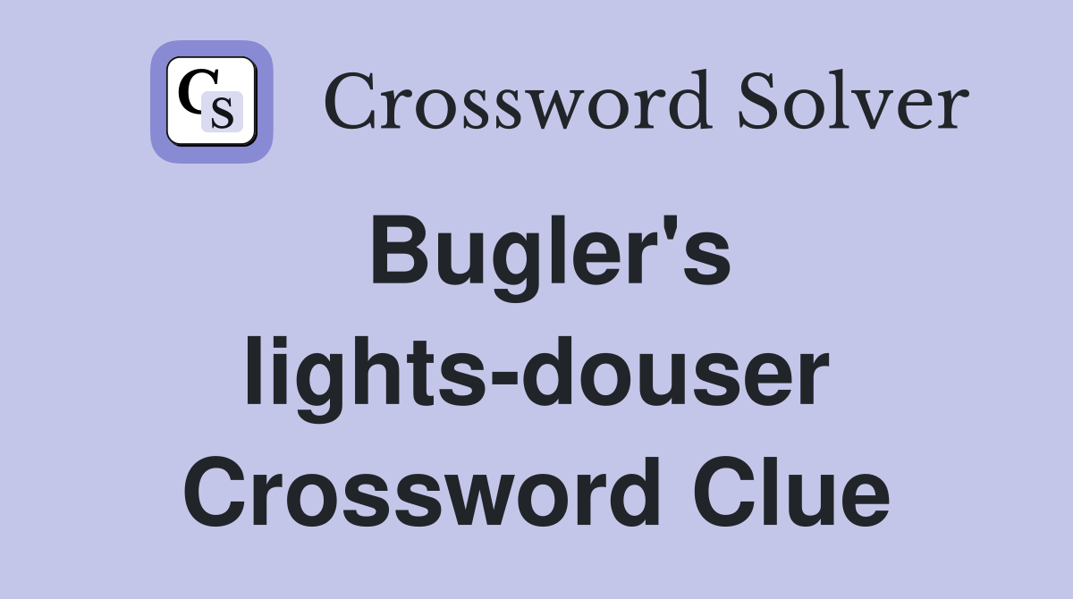 Bugler's lights-douser Crossword Clue