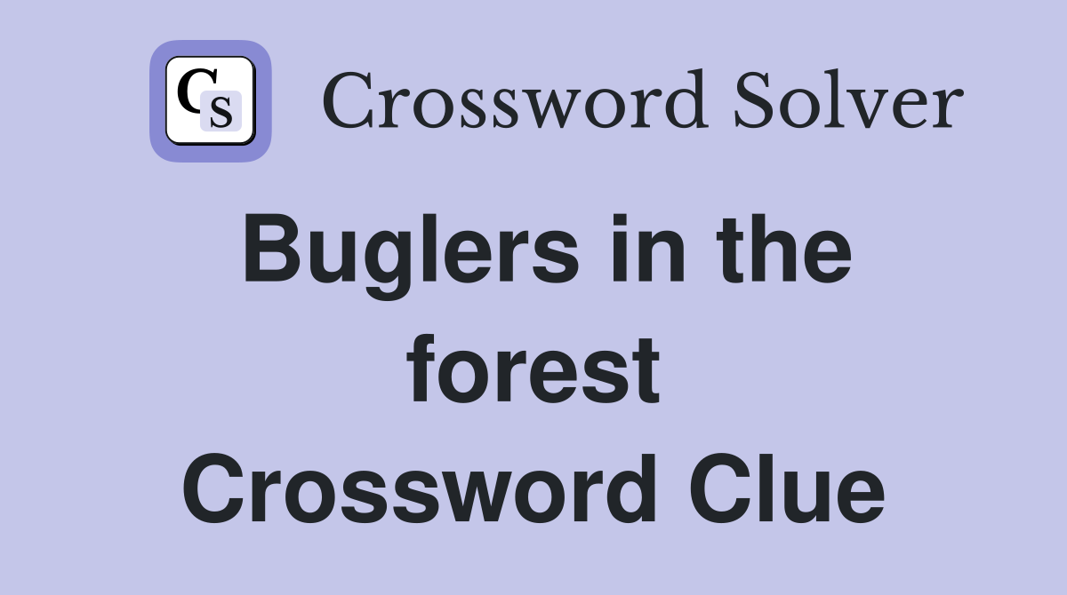 Buglers in the forest Crossword Clue