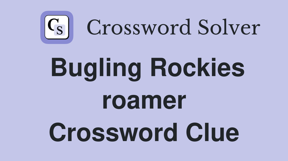 Bugling Rockies roamer Crossword Clue