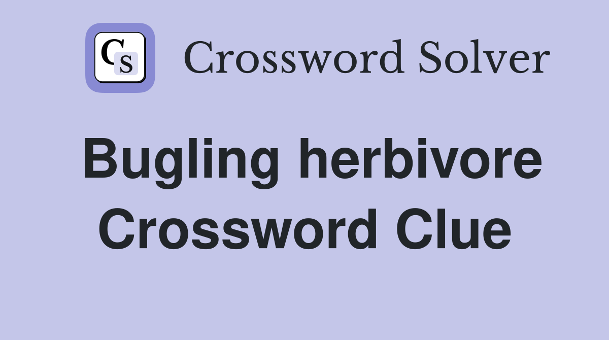 Bugling herbivore Crossword Clue