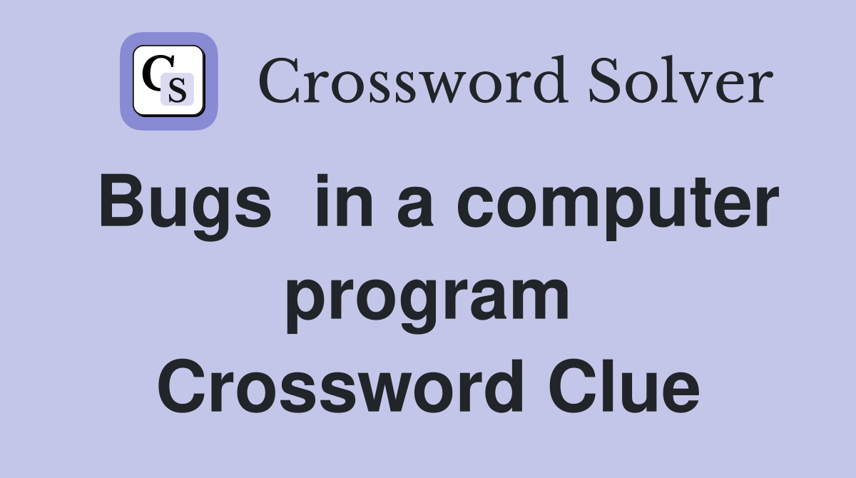 Bugs  in a computer program Crossword Clue