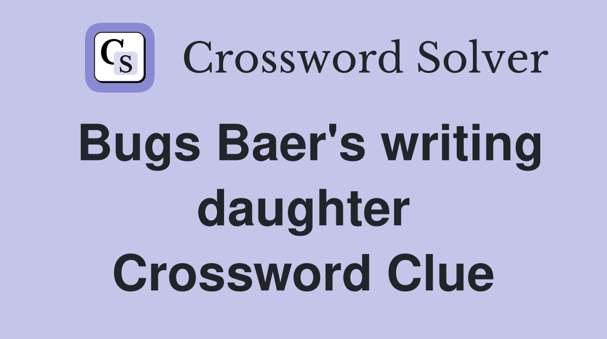 Bugs Baer's writing daughter Crossword Clue